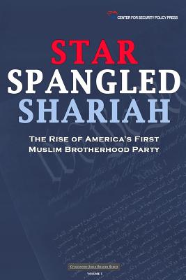 Star Spangled Shariah: The Rise of America's First Muslim Brotherhood Party - Policy Press, Center for Security