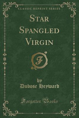 Star Spangled Virgin (Classic Reprint) - Heyward, Dubose
