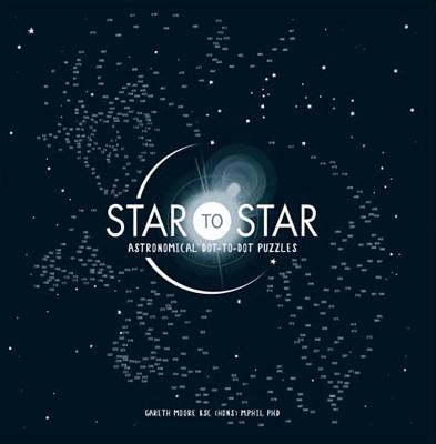 Star to Star: Astronomical Dot-To-Dot Puzzles - Moore, Gareth, Dr.