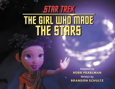 Star Trek Discovery: The Girl Who Made the Stars - Pearlman, Robb (Adapted by), and Schultz, Brandon
