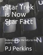 Star Trek is Now Star Fact: Understanding the 60;s to the 2020's