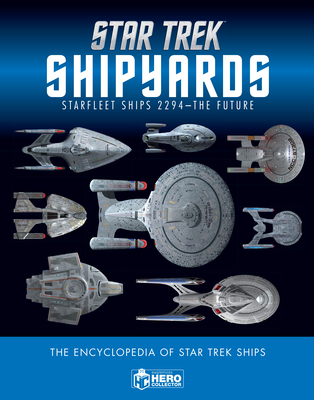 Star Trek Shipyards Star Trek Starships: 2294 to the Future the Encyclopedia of Starfleet Ships - Robinson, Ben, and Riley, Marcus