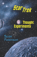 Star Trek Thought Experiments: Mind-Expanding Excursions into Philosophical Deep Space