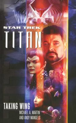 Star Trek: Titan Taking Wing - Martin, Michael a, and Mangels, Andy, and Roddenberry, Gene (Creator)