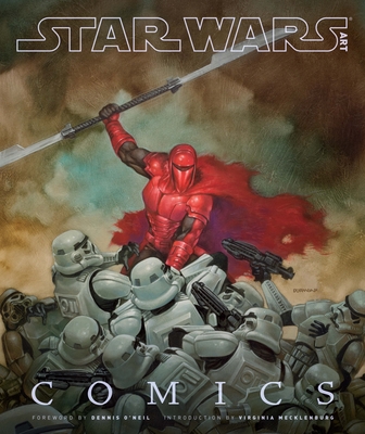 Star Wars Art: Comics - O'Neil, Dennis (Foreword by), and Lucasfilm Ltd (Foreword by), and Mecklenburg, Virginia (Introduction by)