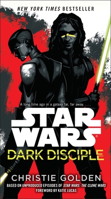 Star Wars: Dark Disciple - Golden, Christie, and Lucas, Katie (Foreword by)