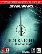 Star Wars Jedi Knight: Jedi Academy: Prima's Official Strategy Guide - Prima Temp Authors, and Prima Games (Creator)