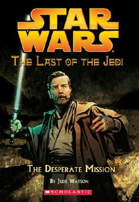 Star Wars: Last of the Jedi: #1 The Desperate Mission - Watson, Jude