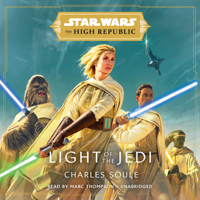 Star Wars: Light of the Jedi (the High Republic) - Soule, Charles, and Thompson, Marc (Read by)