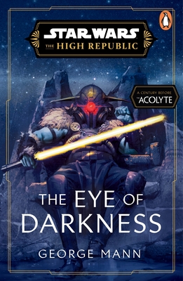 Star Wars: The Eye of Darkness (The High Republic) - Mann, George