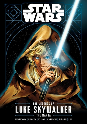 Star Wars: The Legends of Luke Skywalker--The Manga - Himekawa, Akira (Adapted by), and Fukaya, Akira (Adapted by), and Kisaki, Takashi (Adapted by)