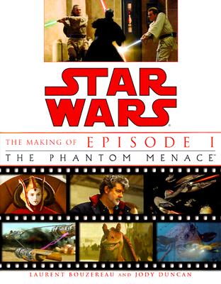 Star Wars: The Making of Episode I the Phantom Menace - Bouzereau, Laurent, and Duncan, Jody