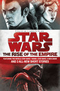 Star Wars: The Rise of the Empire: Featuring the Novels Star Wars: Tarkin, Star Wars: A New Dawn, and 3 All-New Short Stories
