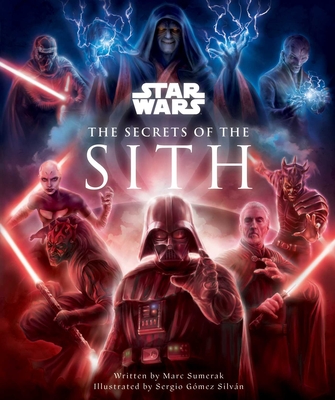 Star Wars: The Secrets of the Sith: Dark Side Knowledge from the Skywalker Saga, the Clone Wars, Star Wars Rebels, and More - Sumerak, Marc