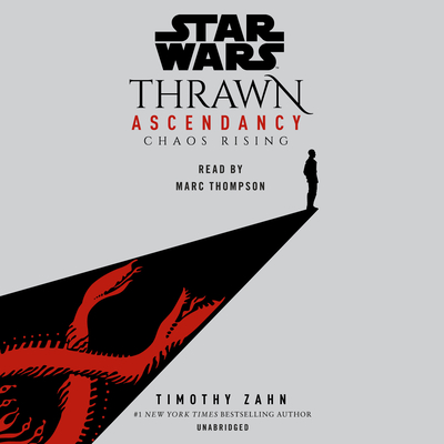 Star Wars: Thrawn Ascendancy (Book I: Chaos Rising) - Zahn, Timothy, and Thompson, Marc (Read by)