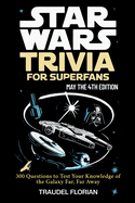 Star Wars Trivia for Superfans - May the 4th Edition: 300 Questions to Test Your Knowledge of the Galaxy Far, Far Away