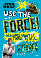 Star Wars Use the Force!: Discover What It Takes to Be a Jedi (Library Edition)