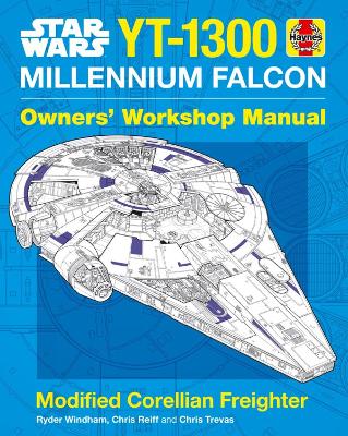 Star Wars YT-1300 Millennium Falcon Owners' Workshop Manual: Modified Corellian Freighter - Windham, Ryder, and Trevas, Chris, and Reiff, Chris