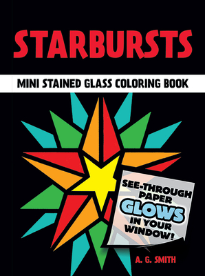 Starbursts Mini Stained Glass Coloring Book - Smith, A G