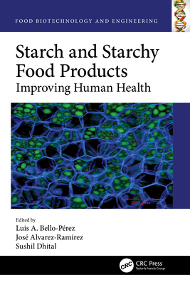 Starch and Starchy Food Products: Improving Human Health - Bello-Prez, Luis (Editor), and Alvarez-Ramrez, Jos (Editor), and Dhital, Sushil (Editor)