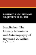 Starclimber: The Literary Adventures and Autobiography of Raymond Z. Gallun - Gallun, Raymond Z, and Elliot, Jeffrey M, Dr., and Gallun, Raymond Z