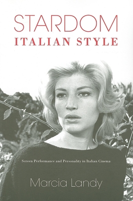 Stardom, Italian Style: Screen Performance and Personality in Italian Cinema - Landy, Marcia