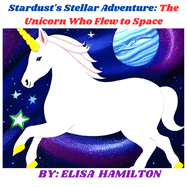 Stardust's Stellar Adventure: The Unicorn Who Flew to Space