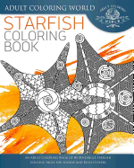 Starfish Coloring Book: An Adult Coloring Book of 40 Zentangle Starfish Coloing Pages for Seaside and Beach Lovers