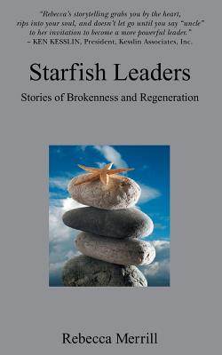 Starfish Leaders: Five Leadership Fables of Personal Regeneration - Merrill, Rebecca