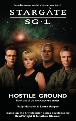 STARGATE SG-1 Hostile Ground (Apocalypse book 1) - Malcolm, Sally, and Harper, Laura