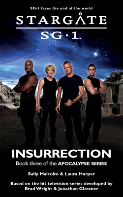 STARGATE SG-1 Insurrection (Apocalypse book 3) - Malcolm, Sally, and Harper, Laura
