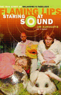 Staring at Sound: The Story of the Flaming Lips