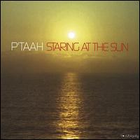 Staring at the Sun - P'taah