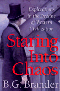 Staring Into Chaos: Explorations in the Decline of Western Civilization - Brander, Bruce G