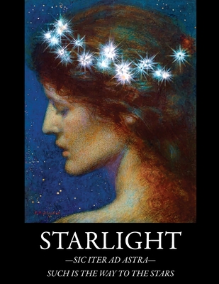 Starlight: -Sic Iter Ad Astra- Such Is The Way To The Stars - Lemole, Emily Jane (Compiled by)