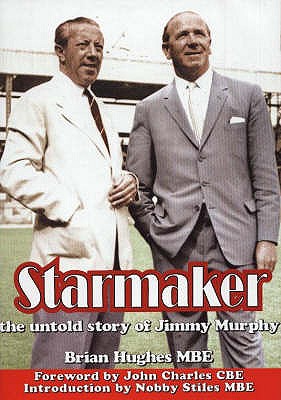 Starmaker: The Untold Story of Jimmy Murphy - Hughes, Brian