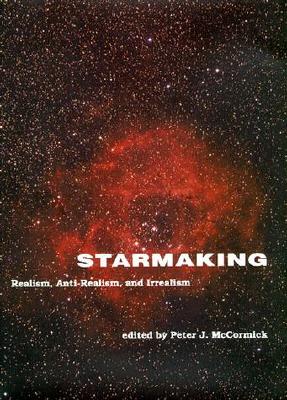 Starmaking: Realism, Anti-Realism, and Irrealism - McCormick, Peter J (Editor), and Hempel, C G (Editor)