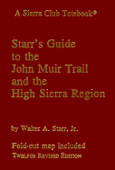 Starr's Guide to the John Muir Trail and the High Sierra Region: A Sierra Club Totebook - Starr, Walter, and Starr Jr, Walter A, and Robinson, Douglas, Professor (Editor)