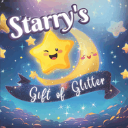 Starry's Gift of Glitter: Lesson about Sharing Educational book for children every evening before going to bed; Present for Kids Ages 1-6