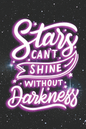 Stars Can't Shine Without Darkness: 6x9 Blank Matte College-Ruled Lined Notebook Journal Diary To Write In 120 pages (60 Sheets)