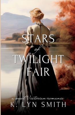 Stars of Twilight Fair: A Sweet Victorian Romance - Smith, K Lyn