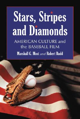 Stars, Stripes and Diamonds: American Culture and the Baseball Film - Most, Marshall G, and Rudd, Robert