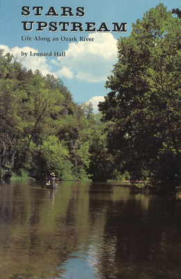Stars Upstream: Life Along an Ozark River Volume 1 - Hall, Leonard
