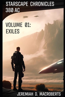 Starscape Chronicles: 380 AC - Vol. 01: Exiles - Macroberts, Jeremiah D