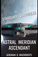 Starscape Chronicles: Astral Meridian Ascendant: the science fiction space opera adventure continues