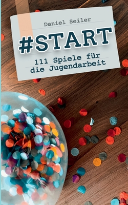 #Start: 111 Spiele f?r die Jugendarbeit - Seiler, Daniel