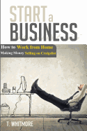 Start a Business: How to Work from Home Making Money Selling on Craigslist