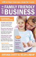 Start A Family Friendly Business: 129 Brilliant Business Ideas for Mums