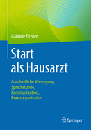 Start ALS Hausarzt: Ganzheitliche Versorgung, Sprechstunde, Kommunikation, Praxisorganisation