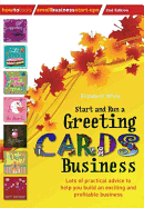 Start and Run a Greeting Cards Business, 2nd Edition: Lots of Practical Advice for Help You Build an Exciting and Profitable Business